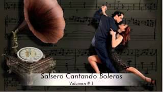 *****SALSERO CANTANDO BOLEROS***** Vol # 1