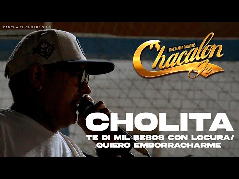 Chacalón Jr - Cholita/ Te di Mil Besos con Locura/ Quiero Emborracharme