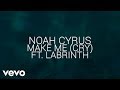 Noah Cyrus - Make Me (Cry) ft. Labrinth (Official Lyric Video) Noah Cyrus - Make Me (Cry) ft. Labrinth (Official Lyric Video)