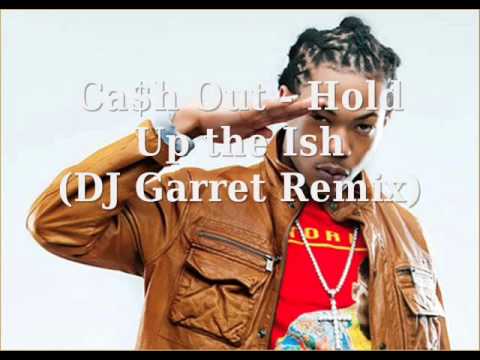 Cash Out - Hold Up the Ish (DJ Garret Remix)