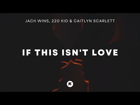 Jack Wins, 220 KID & Caitlyn Scarlett - If This Isn't Love