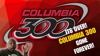 Columbia 300 - Is GONE. FOREVER!