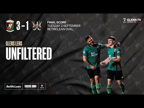 Glens Lens | Unfiltered - Glentoran 3-1 Ards - 2 September 2025