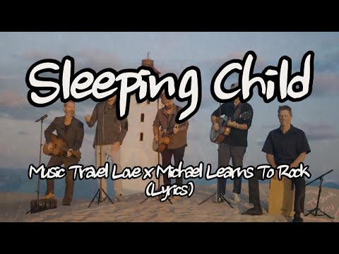 Music Travel Love x Michael Learns To Rock - Sleeping Child (Lyrics)