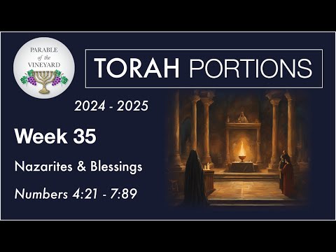 Torah Portion Week 35 - Numbers 4:21 - 7:89 ( Nazarites & Priestly Blessing )  2024 - 2025