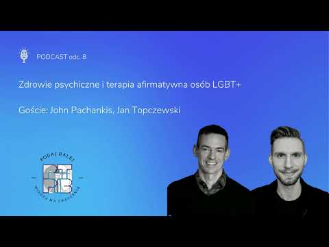 Zdrowie psychiczne i terapia afirmatywna osób LGBTQ. Goście: John Pachankis, Jan Topczewski
