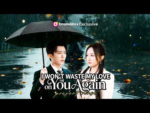 I Won't Waste My Love on You Again| 💥#dramabox