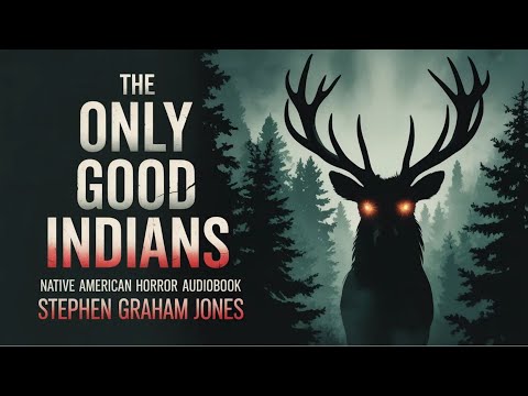 The Only Good Indians by Stephen Graham Jones | Native American Horror Audiobook Full