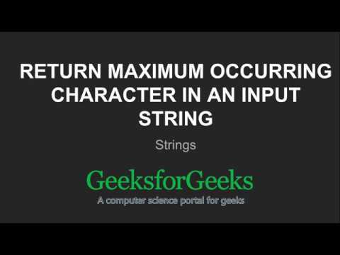 Return maximum occurring character in an input string | GeeksforGeeks