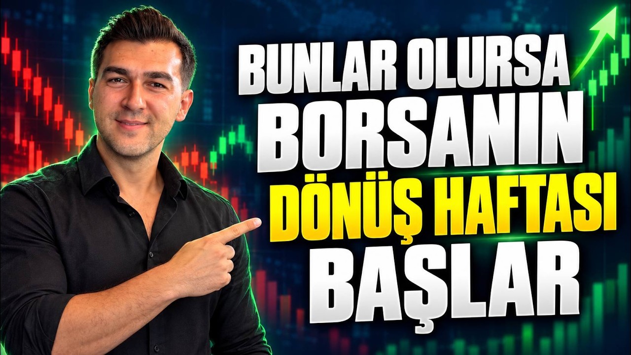 BUNLAR YAPILIRSA BORSADA DÖNÜŞ HAFTASI BAŞLAR