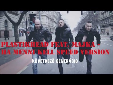 Plastikhead feat. Majka - Ha menni kell SPEED VERSION