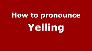 How to pronounce Yelling