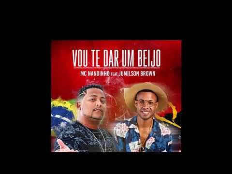VOU TE DAR UM BEIJO - MC NANDINHO FEAT JUMILSON BROWN