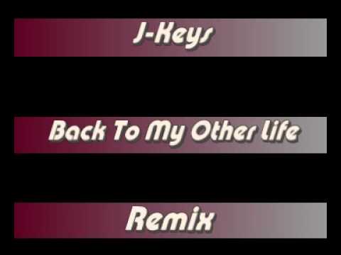 J-Keys - Back To My Other Life (Remix)