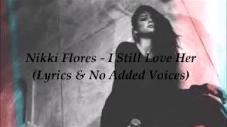Nikki Flores - I Still Love Her (Lyrics and NO ADDED VOICES)