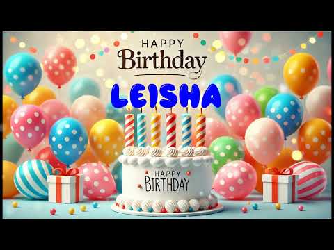 Happy Birthday LEISHA   Happy Birthday Song   Birthday Wishes   Birthday Party