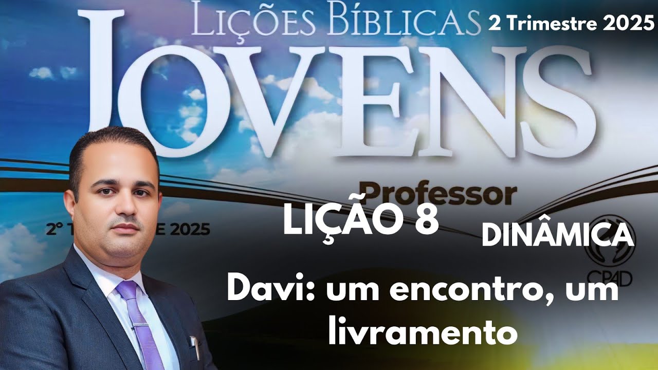 Lição  8  Jovens -  Davi: um encontro. um livramento / EBD 2 Trimestre 2025