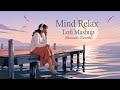Mind Relax Lofi Mashup Mind Relaxing Songs Mind Relax Lofi Song Slowed And Reverb Lofi Songs