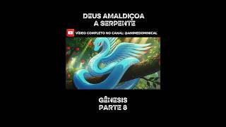 DEUS AMALDIÇOA A SERPENTE! | GÊNESIS — A QUEDA DO HOMEM