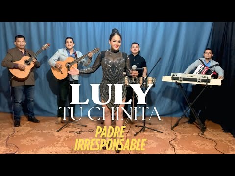 PADRE IRRESPONSABLE (en vivo) Intérprete:  LULY TU  CHINITA / Autor: VICTOR SANTILLAN