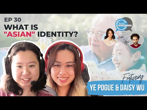 FAIR Perspectives Ep. 30 - What Is "Asian" Identity? w/ Ye Pogue and Daisy Wu