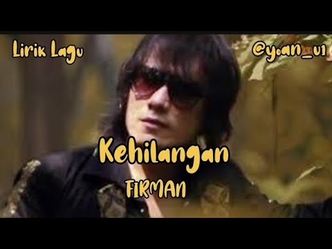 Kehilangan - FIRMAN | Lirik Lagu