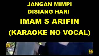 Download lagu JANGAN MIMPI DISIANG HARI - IMAM S ARIFIN (KARAOKE NO VOCAL) mp3