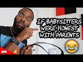 IF BABYSITTERS WERE HONEST WITH PARENTS