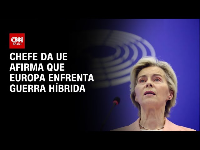 Líder da União Europeia diz que continente enfrenta “guerra híbrida” | CNN NOVO DIA