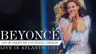 Beyoncé - Lay Up Under Me (Live in Atlantic City Studio Version Concept Revamped)