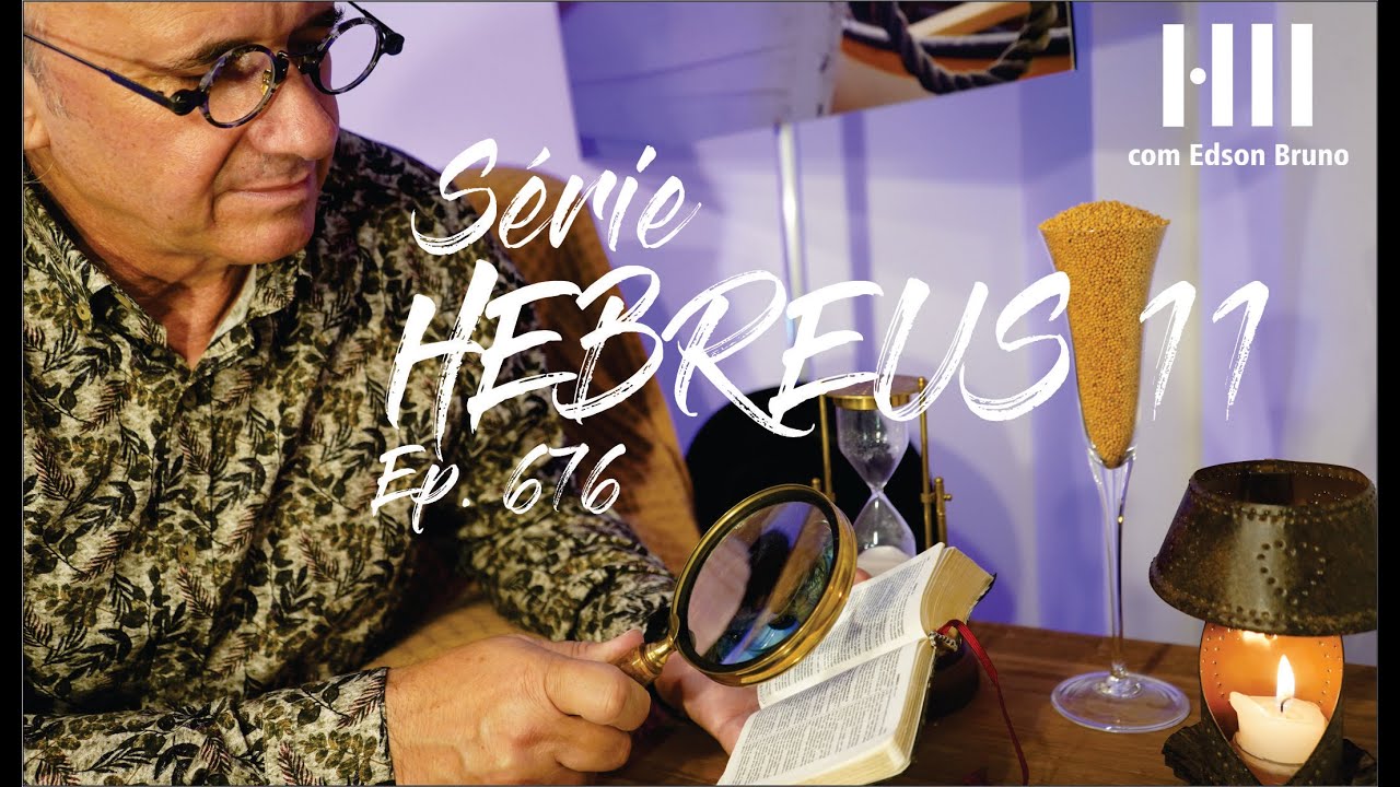 1856 - H11 - Série Hebreus 11 - Ep. 676 | Edson Bruno | Domingo 02/02/25