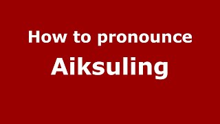 How to pronounce Aiksuling