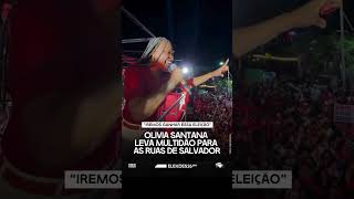 💥Olivia Santana leva multidão para as ruas de Salvador e afirma: “Iremos ganhar essa eleição”💥