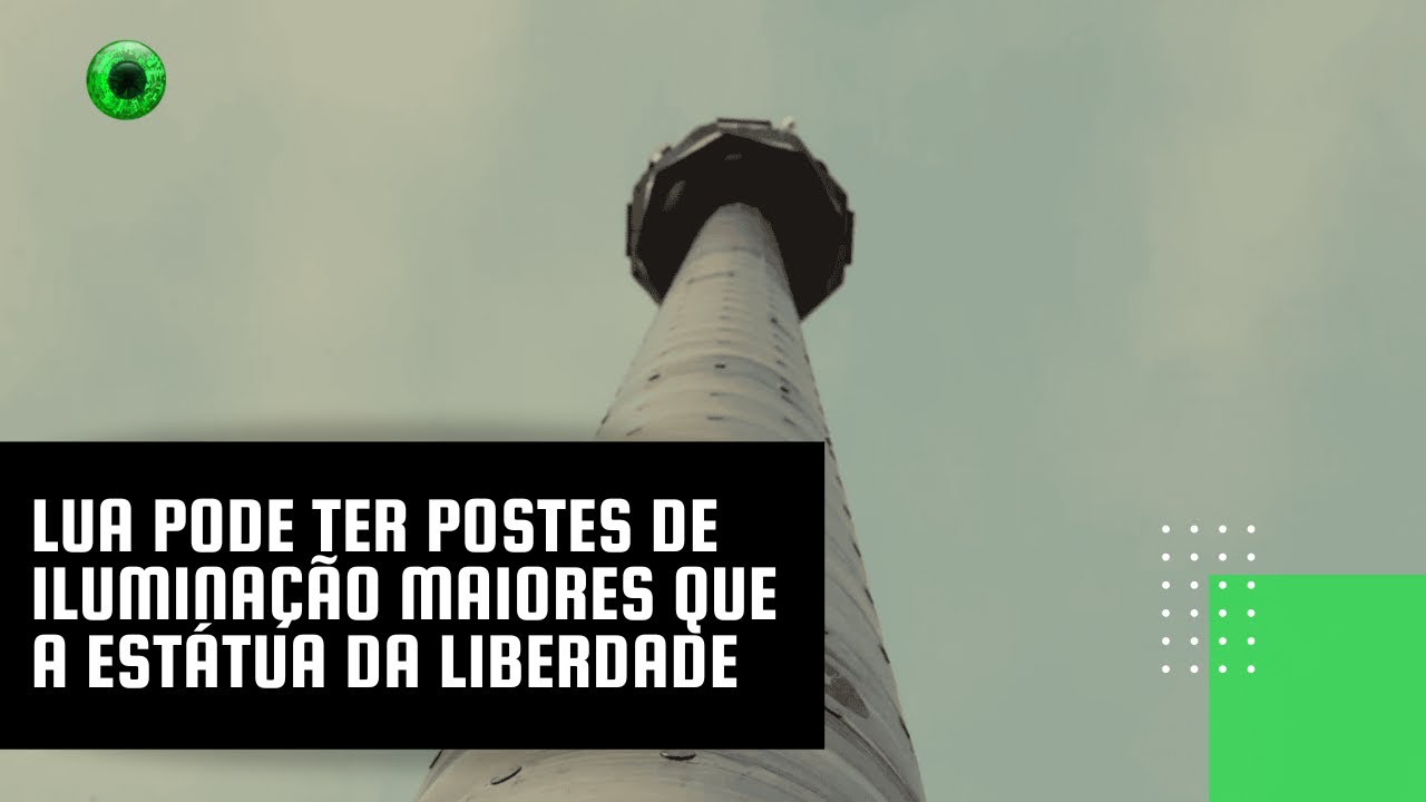 Lua pode ter postes de iluminação maiores que a Estátua da Liberdade
