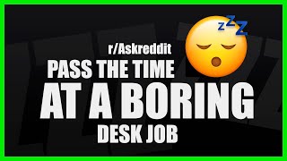 How to pass the time at a BORING DESK JOB | r/AskReddit, 2019