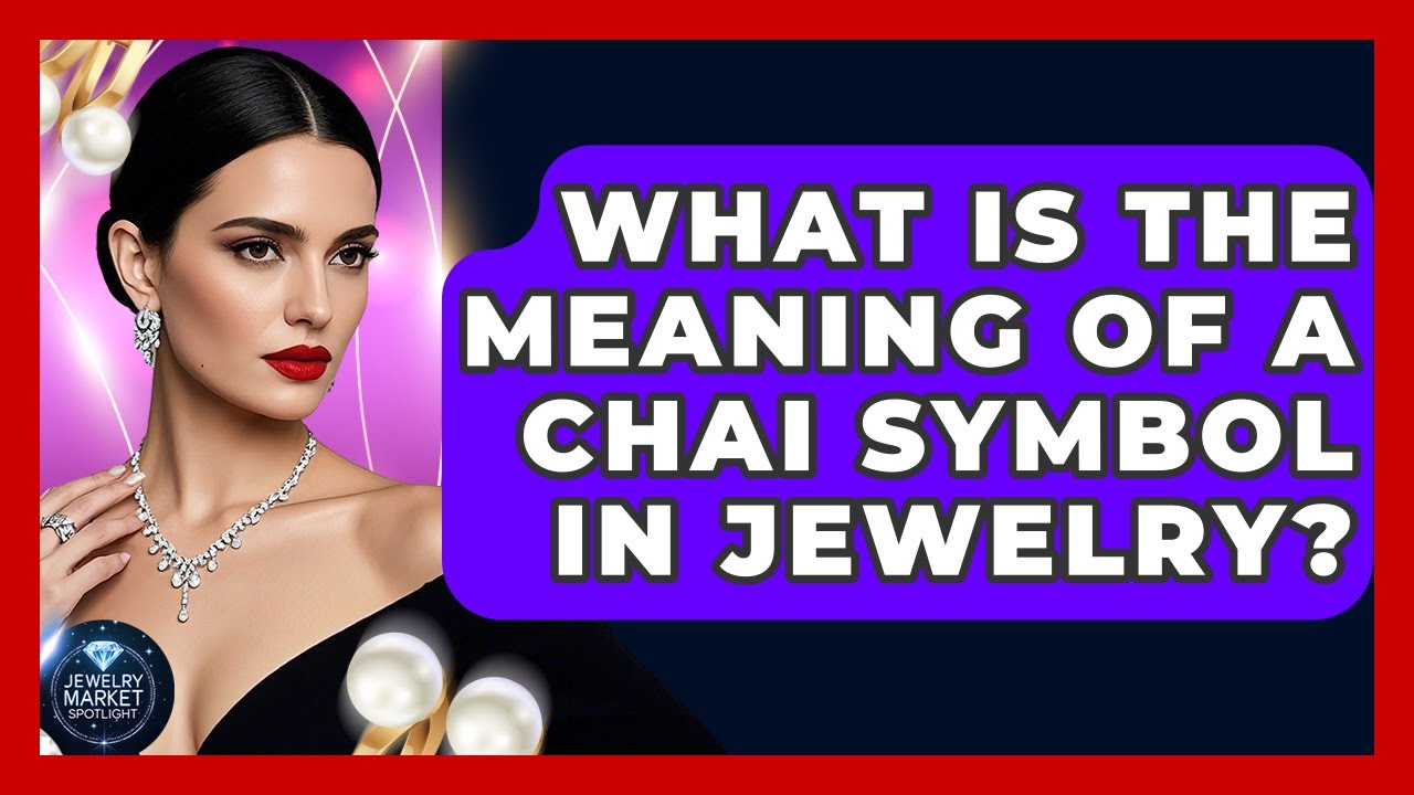 What Is The Meaning Of A Chai Symbol In Jewelry? - Jewelry Market Spotlight