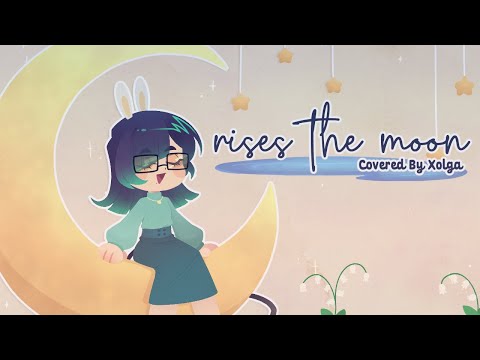 rises the moon - Liana Flores | Xolga【 COVER 】