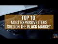 TOP 10 Most Expensive ITEMS SOLD ON THE BLACK MARKET