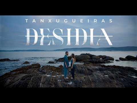 TANXUGUEIRAS – Desidia (Videoclip Oficial)