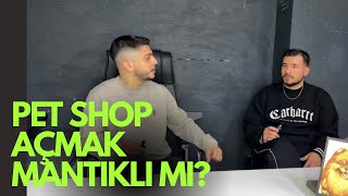 KENDİ İŞİMİ KURMAK İSTİYORUM | PET SHOP AÇMAK MANTIKLI MI? 