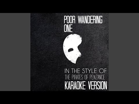 Poor Wandering One (In the Style of the Pirates of Penzance) (Karaoke Version)