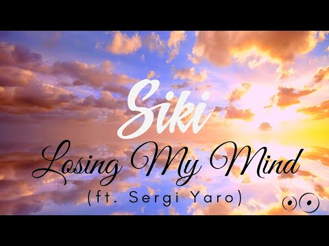 Siki - Losing My Mind (Ft. Sergi Yaro)