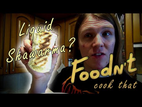 Foodn't Cook That - Liquid Shawarma (IS THAT EVEN POSSIBLE???)