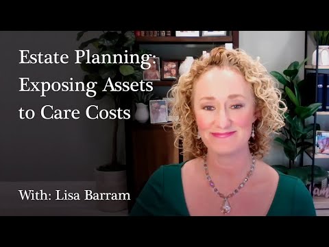 Exposing Assets to Care Costs: Estate Planning Video Series