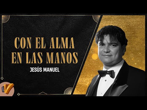 Con El Alma En Las Manos, Jesús Manuel - Video Oficial