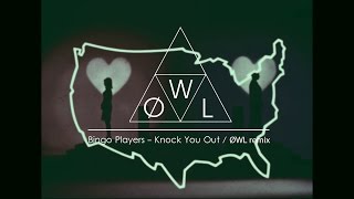 Bingo Players -  Knock You Out / ØWL Remix