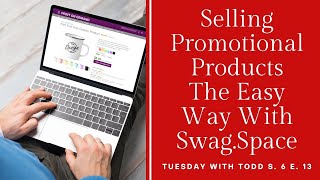 TWT S. 6 E 13 "Selling Promotional Products The Easy Way With Swag.Space