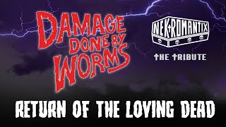 DAMAGE DONE BY WORMS - RETURN OF THE LOVING DEAD (NEKROMANTIX COVER)