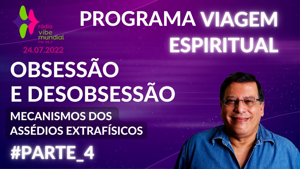 Parte 4 de Obsessão e Desobsessão – Mecanismos das Assédios Extrafísicos