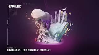 Bombs Away  - Let It Burn ft Backchat [Fragments Album, Track 9]